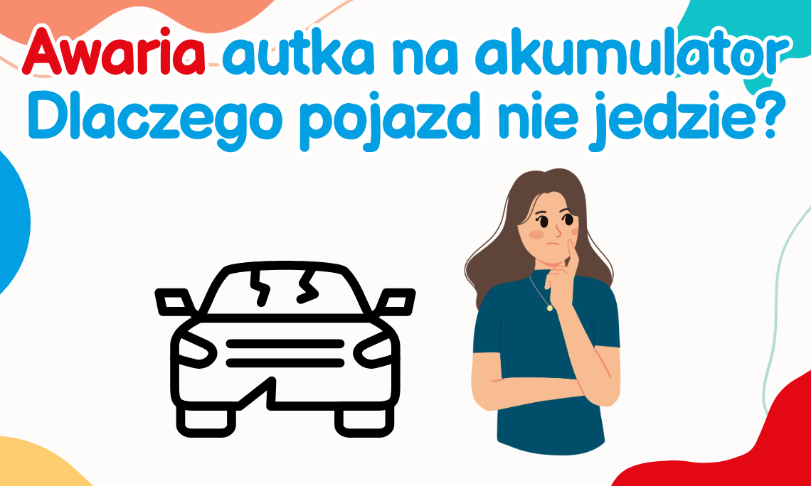Awaria autka na akumulator – dlaczego pojazd nie jedzie?