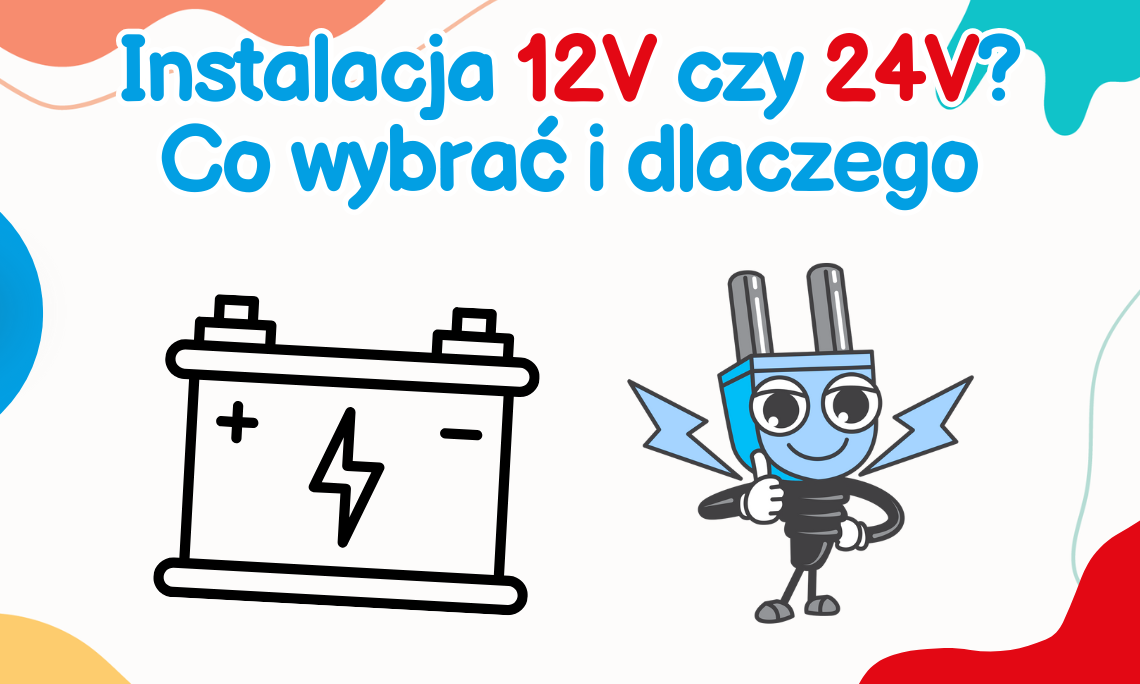 Instalacja 12V czy 24V? Co wybrać i dlaczego