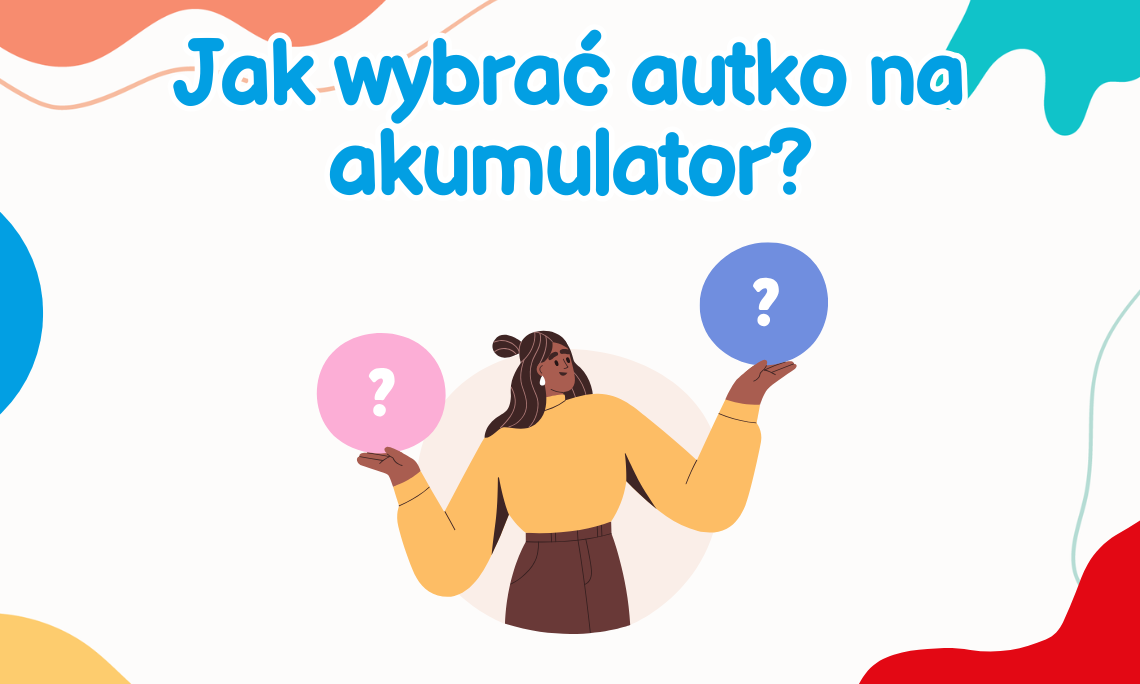 Jak wybrać dziecięce autko na akumulator?