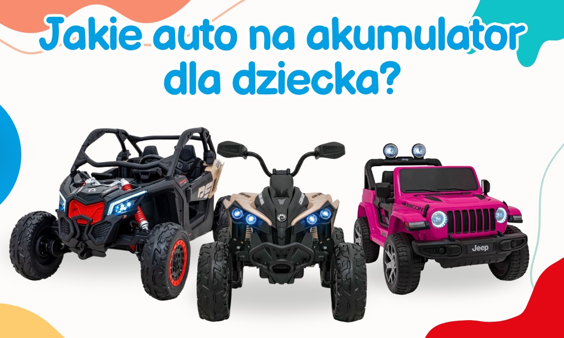 Jakie auto na akumulator dla dziecka?